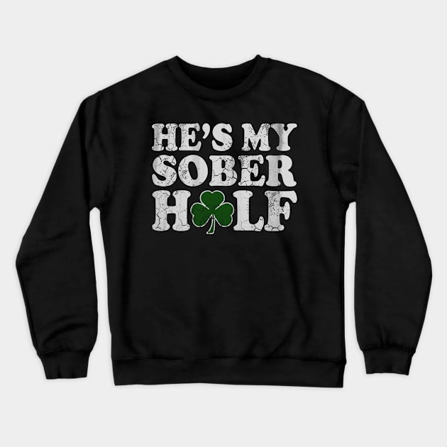 He's My Sober Half St Patrick's Day Matching Couples Crewneck Sweatshirt by E